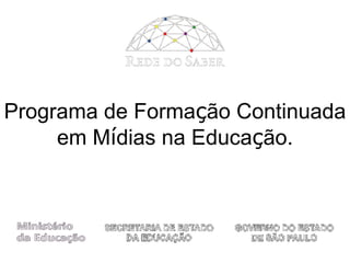 Programa de Forma ç ão Continuada em M í dias na Educa ç ão. 