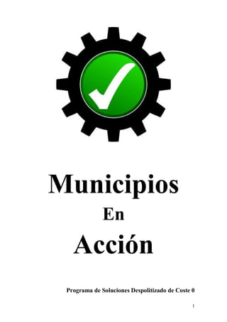 1
Municipios
En
Acción
Programa de Soluciones Despolitizado de Coste 0
 