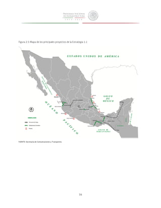 Figura 2.5 Mapa de los principales proyectos de la Estrategia 1.1 
36 
FUENTE: Secretaría de Comunicaciones y Transportes. 
 