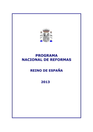 PROGRAMA
NACIONAL DE REFORMAS
REINO DE ESPAÑA
2013
 