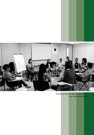Formação em Educação Ambiental, Brasília - DF.
Foto: Tiago Ribeiro Nogueira
01 - PROGRAMA DE EDUCAÇÃO.indd 17 19/02/2015 16:02:12
 