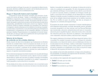 que se han dado en el hogar, la escuela y la comunidad al utilizar tecnolo-     familia y comunidad de residencia); sin embargo, la interacción social su-
gía nueva; derechos y deberes de sí mismo y de las demás personas en la         cede en un ambiente socio-geográfico. Por ello, el programa actual inte-
vida familiar, escolar y de la localidad;entre otros.                           gra contenidos del bloque 1 (conocimiento social y afectivo-moral del niño
                                                                                y la niña en la escuela, familia y localidad) con el bloque 2 (medio geo-
Bloque 3: Desarrollo histórico de la localidad                                  gráfico y sociocultural de la localidad), a fin de desarrollar los contenidos
     Comprende el manejo del pasado inmediato para introducir al edu-           referidos a la familia, escuela y localidad en el marco del espacio como so-
cando en la noción de tiempo, cambio y continuidad; de esta manera se
                                                                                porte de las múltiples interacciones existentes en los ámbitos menciona-
posibilita la comparación, el reconocimiento y el establecimiento de las re-
laciones entre distintos hechos sociales. Se propone abordar el conoci-         dos. No se modifica el punto de partida, más bien se enriquece al
miento del pasado a partir de la reconstrucción de las formas de vida de los    integrarse con contenidos del segundo bloque.
antepasados, permitiéndole al educando conocer sus orígenes y valorar
                                                                                El programa de estudio muestra claramente el carácter interdisciplinario
su historia. Desde los legados materiales, las costumbres, las creencias y
lo imaginario colectivo presentes en la localidad se reconstruye el pasado.     de la asignatura (antropología, sociología, demografía, historía, geografía,
Los educandos conjuntamente con los docentes participan activamente en          economía, etnografía) y con otras ciencias como las Ciencias Naturales;
la elaboración y reorganización de los contenidos referidos a su historia       ejes transversales: educación ambiental,educación para el consumidor,
personal y familiar. Progresivamente se va ampliando el horizonte tempo-        educación para la equidad de género, educación moral y cívica, educaión
ral del niño y la niña por medio de la significación de los personajes histó-   vial, educación para la paz, educación en población y otras asignaturas
ricos de la comunidad local y nacional.                                         como matemática, educación artística, educación física, lenguaje.

Relación de los bloques                                                         Otro aspecto relevante es la inclusión del bloque desarrollo histórico de la
de contenido con las unidades didácticas                                        comunidad. Se consideró necesario incorporar un bloque de contenidos
Desde el punto de vista de las disciplinas que fundamentan los Estudios         relacionados con el desarrollo histórico de la localidad para introducir en
Sociales se considera básico iniciar el programa de estudio con una uni-        los educandos la noción de tiempo, cambio y continuidad. Comprende dos
dad sobre el medio geográfico y sociocultural de la localidad, puesto que       unidades didácticas: el tiempo y somos nuestro pasado. La incorporación
el espacio es el soporte o continente de las múltiples interacciones exis-      de nuevos contenidos no es significativa, por lo tanto no se pone en riesgo
tentes entre los componentes humanos y naturales, las cuales modifican el       el desarrollo del programa de estudio en el año lectivo.
espacio o le aportan características propias.
                                                                                Las unidades se han articulado atendiendo a la lógica de las disciplinas, a
En los anteriores programas de estudio de primer ciclo se partía del bloque     las necesidades, los intereses y las aspiraciones del alumnado, y conside-
de contenidos sobre el Conocimiento social y afectivo-moral. La unidad 1        rando planteamientos pedagógicos.
desarrollaba el ámbito de la escuela y la unidad 2, la familia. Se estudiaba    Las unidades se han organizado de la siguiente manera:
por separando el componente comunidad, en la unidad 3, agrupando el
medio geográfico y sociocultural de la comunidad.                               • Unidad 1: El medio que nos rodea
                                                                                • Unidad 2: Nosotros en el medio
Por las edades de los niños y las niñas del primer ciclo, es acertado iniciar
con los contenidos referidos a los entornos cercanos y conocidos (escuela,      • Unidad 3: La sociedad en que vivimos

                                                                                                                                                                115
 