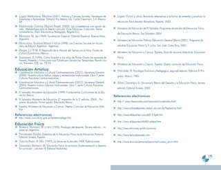 Lopez Valdovinos, Martina (2001): Historia y Ciencias Sociales. Estrategias de          López Víctor y otros. Buscando alternativas a la forma de entender y practicar la
  Enseñanza y Aprendizaje. Editorial Pax México, Lib. Carlos Césarmán, S.A. México,
  DF.                                                                                     educación física escolar. Barcelona, España, 2003.
  Maldonado García, Miguel Angel (2002): Las competencias una opción de
  vida. Metodología para el diseño curricular. Ecoe Ediciones. Colección: Textos.         Ministerio de Educación de El Salvador. Programas de estudio de Educación Física
  Universitarios. Área: Educación y Pedagogía. Bogotá D.C.
                                                                                          de Educación Básica, San Salvador, 2004.
  Montoya, M. de (1969): Localización Espacial. Editorial Kapelusz. Buenos Aires,
  Argentina                                                                               Ministerio de Educación Pública, Educación General Básica (2001). Programa de
  Moscoloni, Susana María y otros (1998): Las Ciencias Sociales en Acción.
  Libro de Edición Argentina. Argentina.                                                  estudios Educación Física I y II ciclos. San José, Costa Rica, 2001.
  Piaget, J. (1978): El Desarrollo de la Noción del Tiempo en el Niño. Fondo de
  Cultura Económica, México.                                                              Ministerio de Educación y Ciencia. España, Guía de recursos didácticos. Educación
  Samanez, K (1996): Cómo Enseñar a los niños de Primer Grado las nociones de             Física.
  Pasado, Presente y Futuro para que Construyan Secuencias Temporales. Revista Lau-
  rus, Volumen 2(3), pp. 72-73.                                                           Ministerio de Educación y Ciencia. España. Diseño curricular de Educación Física.
Educación Artística                                                                       Petrovski, A, Psicología Evolutiva y Pedagógica, segunda edición. Editorial El Pro-
  Coordinación Educativa y Cultural Centroamericana (CECC). Secretaría General.
  (2006). Nuestra cultura lúdica: juegos y recreaciones tradicionales. Libro 7, serie     greso, Moscú, 1985.
  Culturas Populares Centroamericanas.
  Coordinación Educativa y Cultural Centroamericana (CECC). Secretaría General.           Silva Camargo, G. Diccionario Básico del Deporte y la Educación Física, tercera
  (2003). Nuestra música y danzas tradicionales. Libro 7, serie Culturas Populares
  Centroamericanas.                                                                       edición, Editorial Kinesis, 2002.
  El Salvador, Ministerio de Educación (1999). Fundamentos Curriculares de la Edu-
  cación Básica.                                                                        Referencias electrónicas
  El Salvador, Ministerio de Educación (2° impresión de la 2° edición, 2004). Pro-
  grama de estudio. Primer grado. Educación Básica.                                       http:// www.ciberarroba.com/psicomot/contenidos.html
  España, Ministerio de Educación y Ciencia. Diseño Curricular de Educación Artís-
  tica.                                                                                   http://www.acfisadeportes.vilabol.uol.com.br/fiepbolivia.html

Referencias electrónicas:                                                                 http://www.efdeportes.com/efd12/lgile.htm
  http://www.concultura.gob.sv/revistainvestiga.htm
                                                                                          http://www.efdeportes/efd48/calidad.htm
Educación Física
  Bowers, Richard W. y otro (1995). Fisiología del deporte. Tercera edición, im-          http://www.elmundo.es/diccionarios/
  preso en Argentina.
  Fernández Emilia. Didáctica de la Educación Física en la Educación Primaria.            http://www.tenicalexander.com
  Editorial Síntesis, España.
  García Ruso, H. Ma. (1997), La danza en la escuela. INDE Publicaciones.                 http://www.terra.es/personal/psicomot/cuerpo_pscm.html
  González Herrero, M. Educación Física en primaria, fundamentación y desarro-
  llo curricular , volumen IV, Editorial Paidotribo.

                                                                                                                                                                                175
 