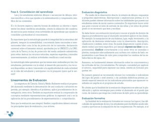 Fase 6. Consolidación del aprendizaje                                           Evaluación diagnóstica
          Las y los estudiantes elaboran dibujos o secuencias de dibujos, infor-         Por medio de la observación directa, la revisión de dibujos, respuestas
     mes sencillos u otros que ayuden a la sistematización y comprensión cien-       a preguntas exploratorias, descripciones o explicaciones previas, el o la
     tífica de los contenidos.                                                       docente pueden obtener información sobre las habilidades que poseen sus
                                                                                     estudiantes antes de iniciar nuevos contenidos. Es importante hacer notar
     El o la docente explica y ejercita formas de elaborar un informe o repre-       que para conocer el nivel de entrada de las niñas y los niños de primer
     sentar las ideas científicas estudiadas, orienta la utilización del cuaderno    grado no es necesario que lean y escriban.
     de ejercicios para realizar otras actividades de aprendizaje que ayuden a
                                                                                     Se debe hacer una evaluación inicial para conocer el grado de dominio de
     consolidar y profundizar el conocimiento.                                       algunos procedimientos que el alumnado necesitará aplicar en las clases.
     Es importante que la metodología guarde la integridad de la naturaleza del      Por ejemplo: la manipulación de una balanza, lupa, regla, termómetro; o la
                                                                                     aplicación de destrezas intelectuales como la observación, descripción,
     planeta, asegure la sostenibilidad, concretando leyes nacionales e inter-
                                                                                     clasificación y análisis, entre otras. Se puede diagnosticar cuando el estu-
     nacionales tales como la ley de protección de los animales, declaración
                                                                                     diante realiza una tarea específica, por ejemplo expresar sus ideas con es-
     universal sobre el bienestar animal, aprobadas por la UNESCO y la ONU,
                                                                                     pontaneidad, clasificar correctamente a los seres vivos en animales o
     carta de la Tierra y la ley de protección del medio ambiente salvadoreño        plantas, manipular adecuadamente una cuchara con cubitos de hielo, ex-
     para evitar destruir los recursos naturales, especies vegetales y animales      poniéndolos a una llama de calor para comprobar los cambios de los es-
     innecesariamente, al realizar actividades científicas a nivel escolar.          tados físicos del agua, etc.
     La metodología debe garantizar que las tareas sean realizadas por las y los     Asimismo, es fundamental obtener información sobre los conocimientos y
     estudiantes, pertinentes con la edad, el desarrollo psicomotriz y los recur-    las actitudes de las y los estudiantes. Por ejemplo: curiosidad por explorar
     sos disponibles, es decir, trascender a la significatividad de cada actividad   el entorno, seguridad para expresar sus ideas, interés en formular pre-
     en la vida del estudiante y anticiparse con la pregunta ¿para qué le ser-       guntas, etc.
     virá?                                                                           De manera general se recomienda retomar los contenidos e indicadores
                                                                                     del logro del grado o nivel anterior, o de unidades didácticas previas, po-
     Lineamientos de Evaluación                                                      niendo especial atención en los indicadores priorizados que aparecen re-
         La asignatura de Ciencia, Salud y Medio Ambiente evalúa el progreso         saltados en negrita en el programa de estudio.
     del alumnado mediante la demostración de una conducta o actuación es-           No olvidar que la finalidad de la evaluación diagnóstica es adecuar la pla-
     perada, por ejemplo: identifica el problema, aplica procedimientos de in-       nificación y aplicar estrategias para nivelar al alumnado en el grado que
     vestigación, entre otros. También es importante evaluar la comprensión de       cursa, de manera que tenga las condiciones de éxito para su aprendizaje.
     conceptos mediante representaciones gráficas, la expresión oral o en la
     aplicación de los procedimientos de experimentación o comprobación.             Evaluación formativa
                                                                                         La finalidad de la evaluación formativa es conocer los logros y las difi-
     Para que la evaluación sea integral, flexible y significativa deberá retomar    cultades de aprendizaje de las y los estudiantes para facilitarles ayuda ade-
     los principales tipos de evaluación y sus actores.                              cuada y oportuna en la adquisición de las competencias. Por ejemplo, si el

94
 