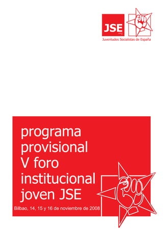 programa
   provisional
   V foro
   institucional
   joven JSE
Bilbao, 14, 15 y 16 de noviembre de 2008
 
