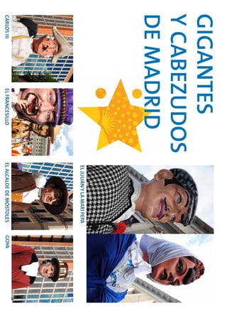 ELJULIÁNYLAMARIPEPA
ELALCALDEDEMÓSTOLESGOYACARLOSIIIELFRANCESILLO
Gigantes
yCabezudos
deMadrid
 