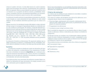 revisar el cuaderno del niño o la niña debe tenerse en cuenta el plantea-       En los casos de estudiantes con necesidades educativas especiales se de-
     miento del razonamiento de la situación, el planteamiento de la operación       berán incluir actividades de evaluación individualizadas que les permitan
                                                                                     demostrar sus competencias .
     (PO) y la respuesta. Estas acciones deberán ser parte de la práctica de la
     o el docente con el propósito de detectar avances, posibilidades, limita-       Criterios de evaluación
     ciones y reorientar el proceso de enseñanza-aprendizaje si es necesario.        Los criterios que se establezcan para adjudicar la nota deben considerar
     De esta forma la evaluación estará al servicio de los aprendizajes.             aspectos representativos del aprendizaje.
     La evaluación formativa valorará los aprendizajes alcanzados de cada niño       Si se valora el cuaderno del estudiante para efectos de calificación, se re-
     o niña tomando en cuenta indicadores de logro definidos en cada unidad          comienda valorar criterios como los siguientes:
     didáctica. Se han resaltado indicadores prioritarios que son claves en la       • El proceso lógico: planteamiento de la situación, planteamiento de la
     unidad.                                                                           operación (PO), validez de las operaciones y la presentación de la res-
     Algunas veces las y los estudiantes tendrán dificultades en algún indicador       puesta a la situación problema.
     de logro porque no se aseguró el aprendizaje referido en un indicador pre-      • El seguimiento de indicaciones.
     vio, que constituye un prerrequisito. Por ejemplo, el indicador Resuelve pro-   • La manera en que corrige los errores y otros.
     blemas de suma y resta que involucran números hasta de tres cifras no podrá
     alcanzarse sino se han logrado los indicadores anteriores, por ejemplo Cal-     Para la actividad de integración se recomienda utilizar la rúbrica (cuadro
     cula sumas y restas de cantidades de 2 ó 3 cifras con totales y minuendos       donde se relacionan criterios e indicadores para evaluar la actividad de
                                                                                     integración)1.
     hasta 999, CDU + CDU = CDU; CDU + CD0 = CDU; CD0 + CD0 = CD0, sin lle-
     var, llevando una vez y llevando dos veces; CDU – CDU = CDU;                    El indicador de logro se considera como el desempeño máximo esperado.
     CDU – CD = CDU; CDU – U = CDU, sin prestar, prestando una vez y prestando       A partir de éste se deducen desempeños de menor complejidad y se les
     dos veces.                                                                      establecen rangos numéricos de los cuales se obtiene la nota. Ver ejemplo
                                                                                     en Evaluación al servicio de los aprendizajes.
     La evaluación formativa es determinante. Es importante enfatizar que se
     deben monitorear los avances y cumplimientos de las actividades, pres-          Para pruebas escritas se recomiendan, entre otros criterios, los siguientes:
     tando atención individual a los niños y a las niñas que más necesiten apoyo.      El razonamiento lógico.

     Sumativa                                                                          Capacidad de comprensión.
         La evaluación sumativa se planificará a partir de indicadores de logro        Procedimientos.
     y criterios de evaluación correspondientes a las competencias. Se debe-
     rán incluir actividades de evaluación integradoras, que constituyan situa-        Coherencia y otros.
     ciones de resolución de problemas más o menos cercanos a la realidad y
     aplicación de los tres tipos de contenidos (conceptuales, procedimentales
     y actitudinales), de forma interrelacionada.

     Las pruebas escritas como instrumento de evaluación sumativa deben con-
     siderar los indicadores de logro priorizados y en ningún momento ser el
     único instrumento para la asignación de notas.

48                                                                                           1
                                                                                                 Ver ejemplo en el documento Evaluación al servicio de los aprendizajes, MINED, 2007.
 