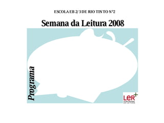 Programa Semana da Leitura 2008 ESCOLA EB 2/3 DE RIO TINTO Nº2 
