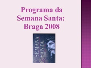 Programa da Semana Santa:  Braga 2008 