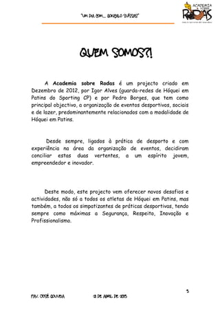 “Um dia com… GONÇALO SUÍSSAS”




                    Quem somos?!

      A Academia sobre Rodas é um projecto criado em
D...