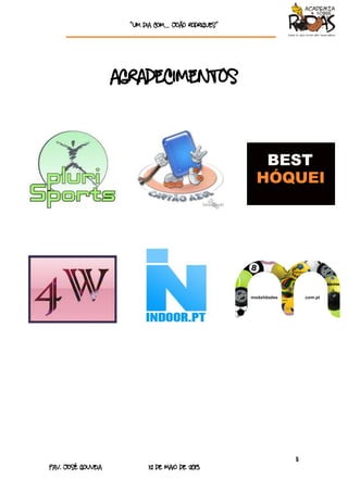 “Um dia com… João rodrigueS”
11
Pav. José Gouveia 12 de Maio de 2013
Agradecimentos
 