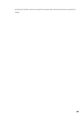 189
profissional, familiar e pessoal no quadro do respeito pela soberania das pessoas na gestão do
tempo.
 