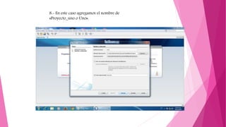 8.- En este caso agregamos el nombre de
«Proyecto_uno o Uno».