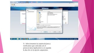 5.- Seleccionamos la carpeta de Java y
verificamos que coincida con el
proyecto Java Application y en seguida
le das clic en la opción «siguiente».