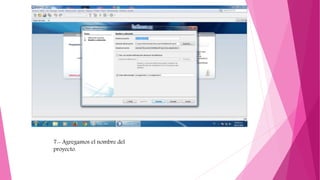 7.- Agregamos el nombre del
proyecto.
