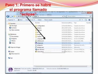 Paso 1: Primero se habré
el programa llamado
“eclipse”
 
