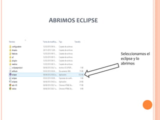 ABRIMOS ECLIPSE
Seleccionamos el
eclipse y lo
abrimos
 