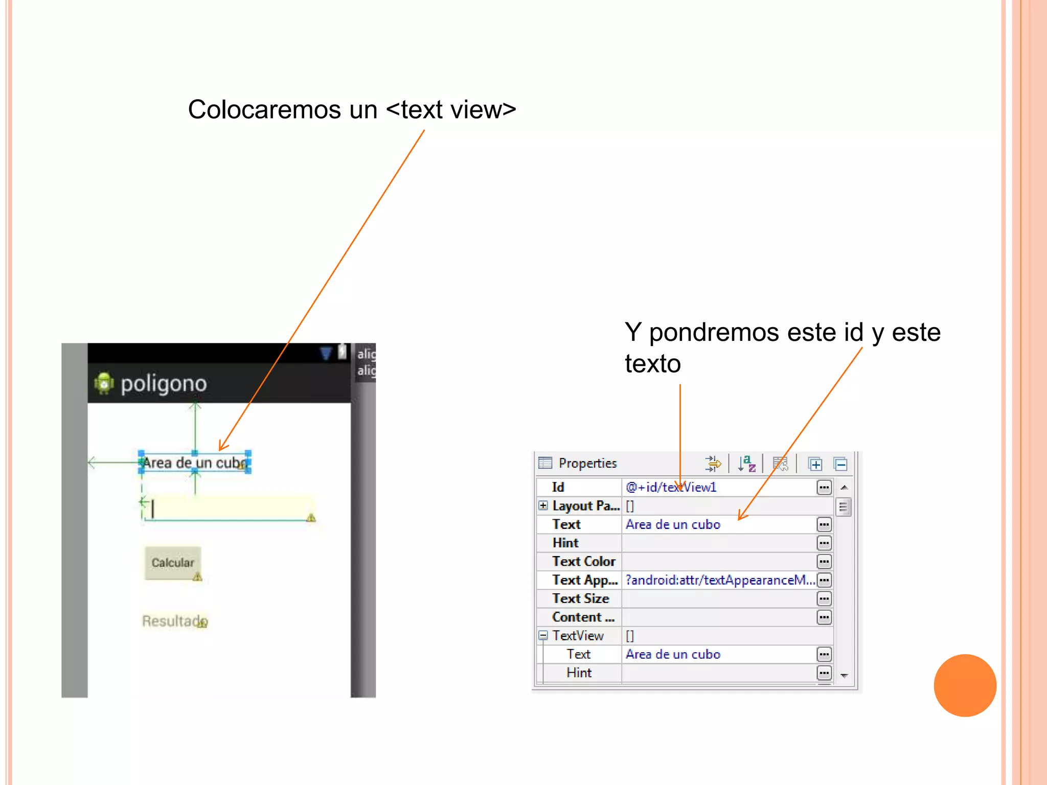 Colocaremos un <text view>
Y pondremos este id y este
texto