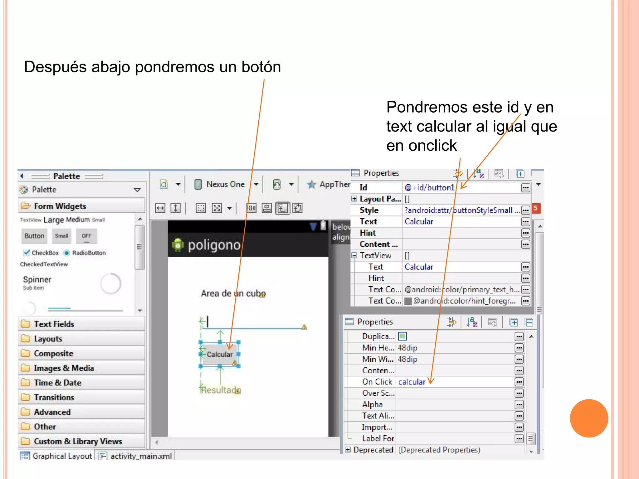 Después abajo pondremos un botón
Pondremos este id y en
text calcular al igual que
en onclick