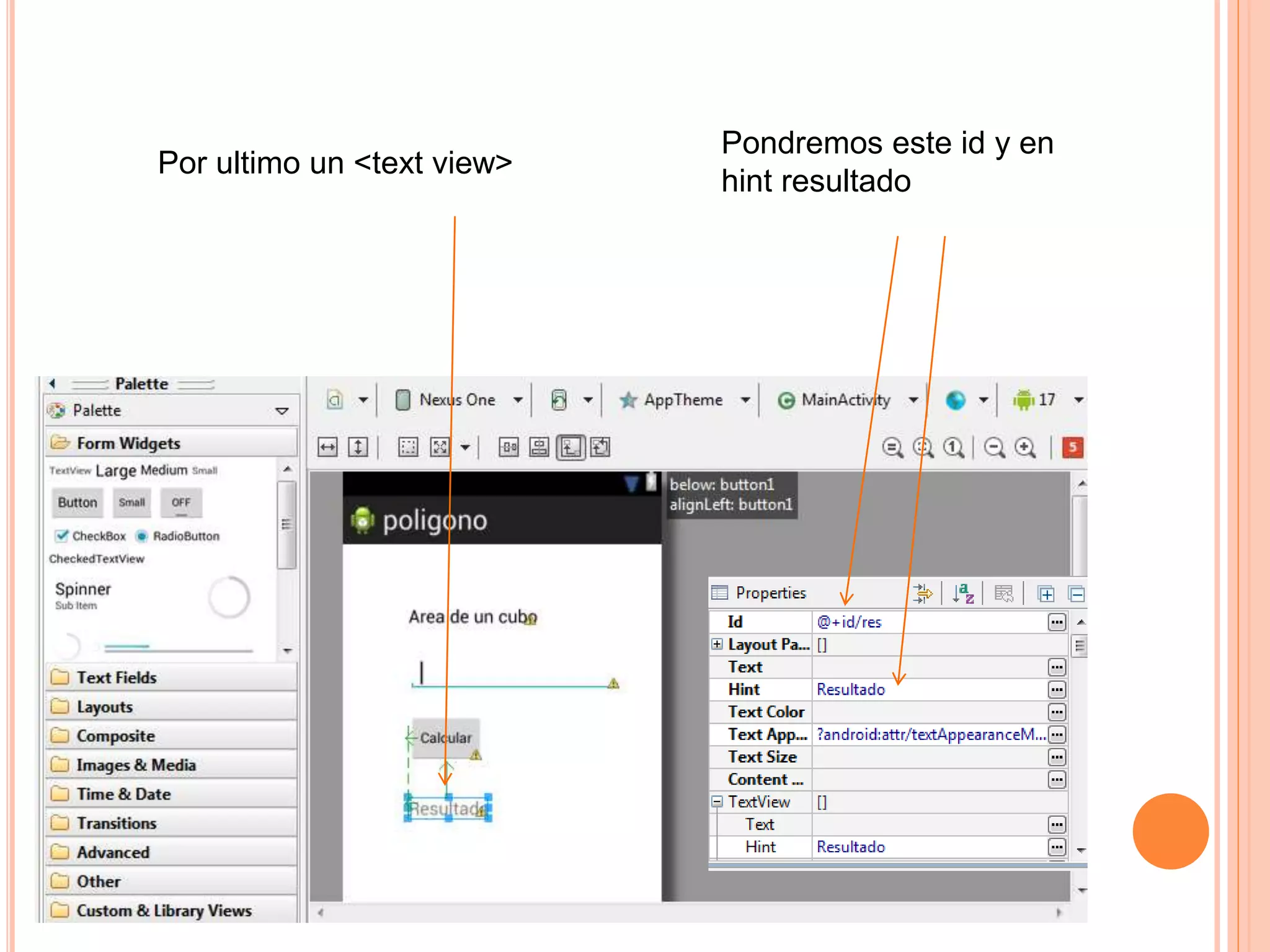 Por ultimo un <text view>
Pondremos este id y en
hint resultado