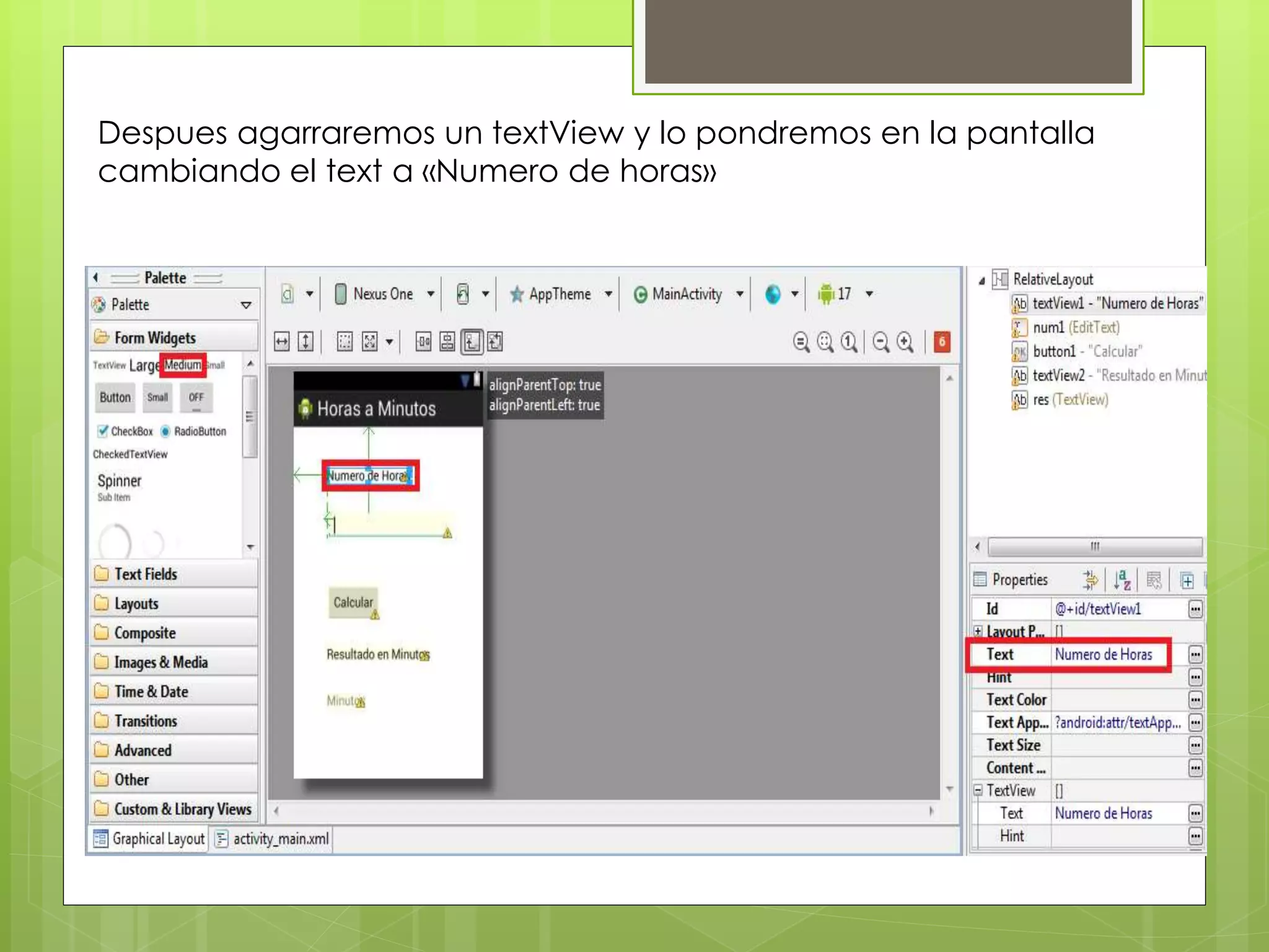 Despues agarraremos un textView y lo pondremos en la pantalla
cambiando el text a «Numero de horas»