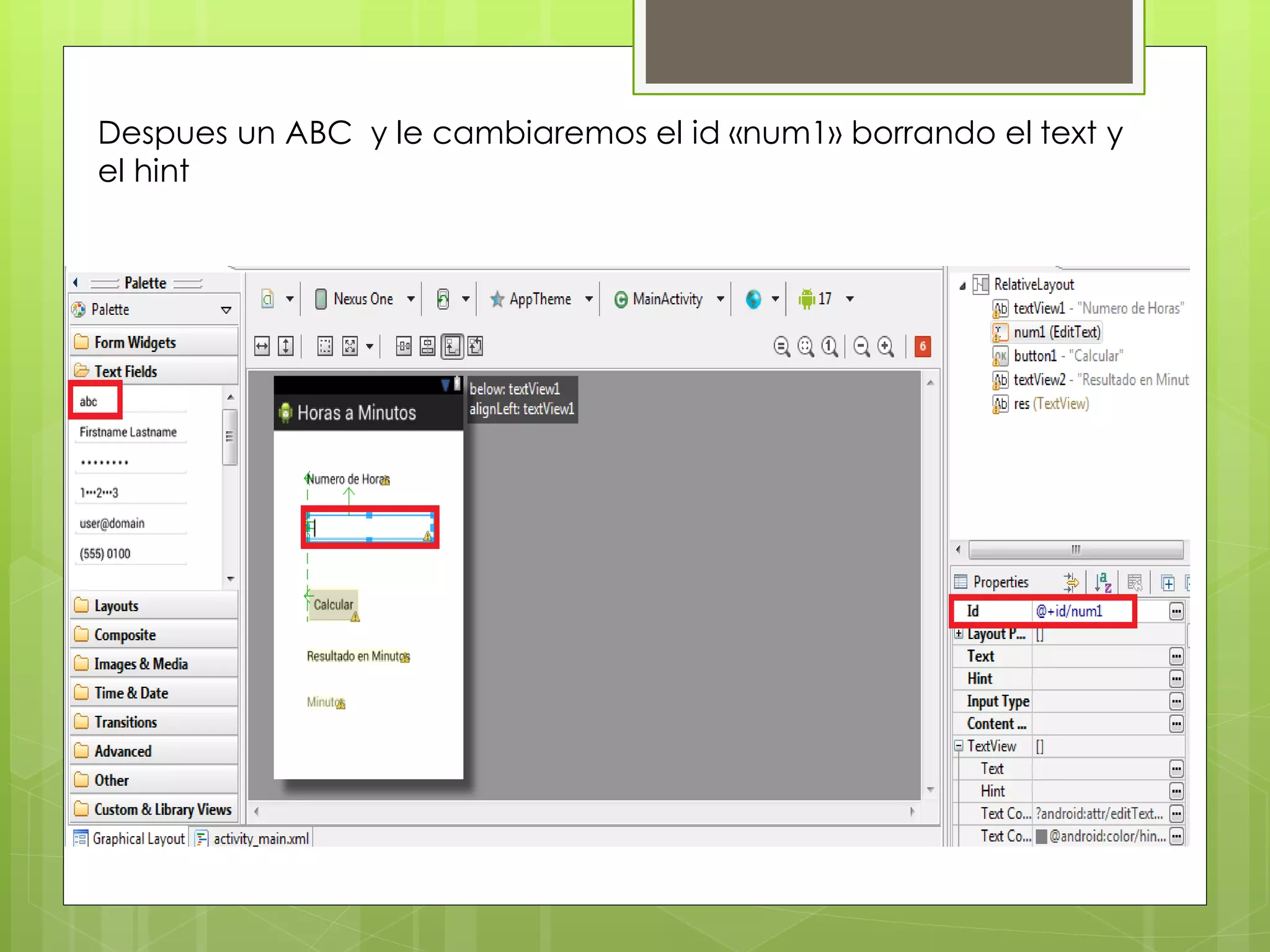 Despues un ABC y le cambiaremos el id «num1» borrando el text y
el hint