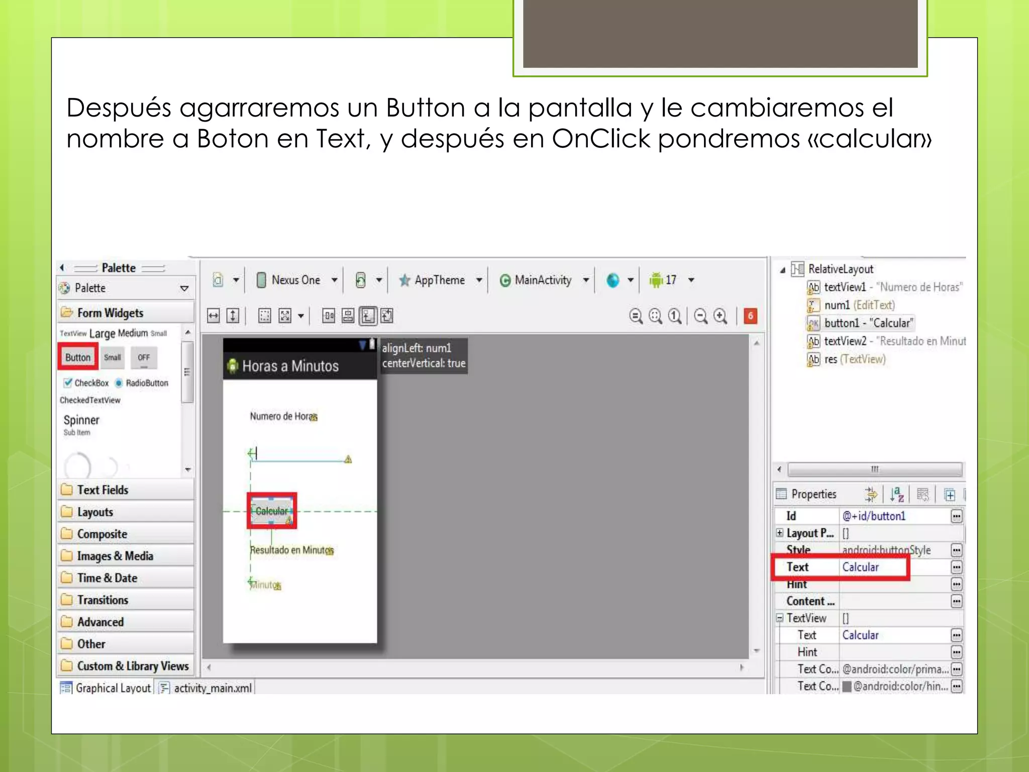 Después agarraremos un Button a la pantalla y le cambiaremos el
nombre a Boton en Text, y después en OnClick pondremos «calcular»