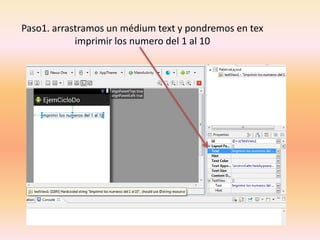 Paso1. arrastramos un médium text y pondremos en tex
imprimir los numero del 1 al 10