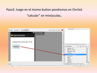 Paso3. luego en el mismo button pondremos en Onclick
“calcular” en minúsculas.