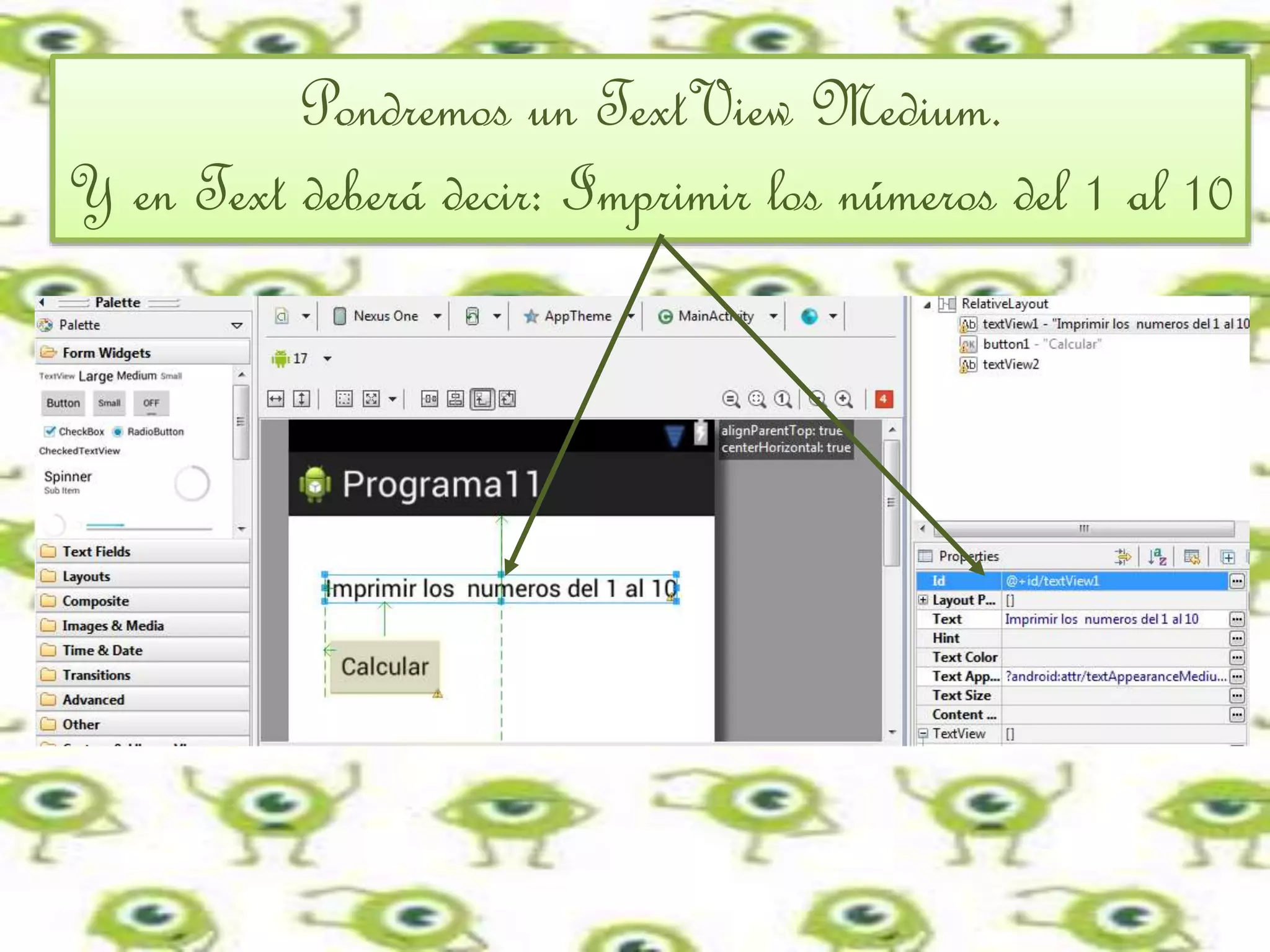 Pondremos un TextView Medium.
Y en Text deberá decir: Imprimir los números del 1 al 10