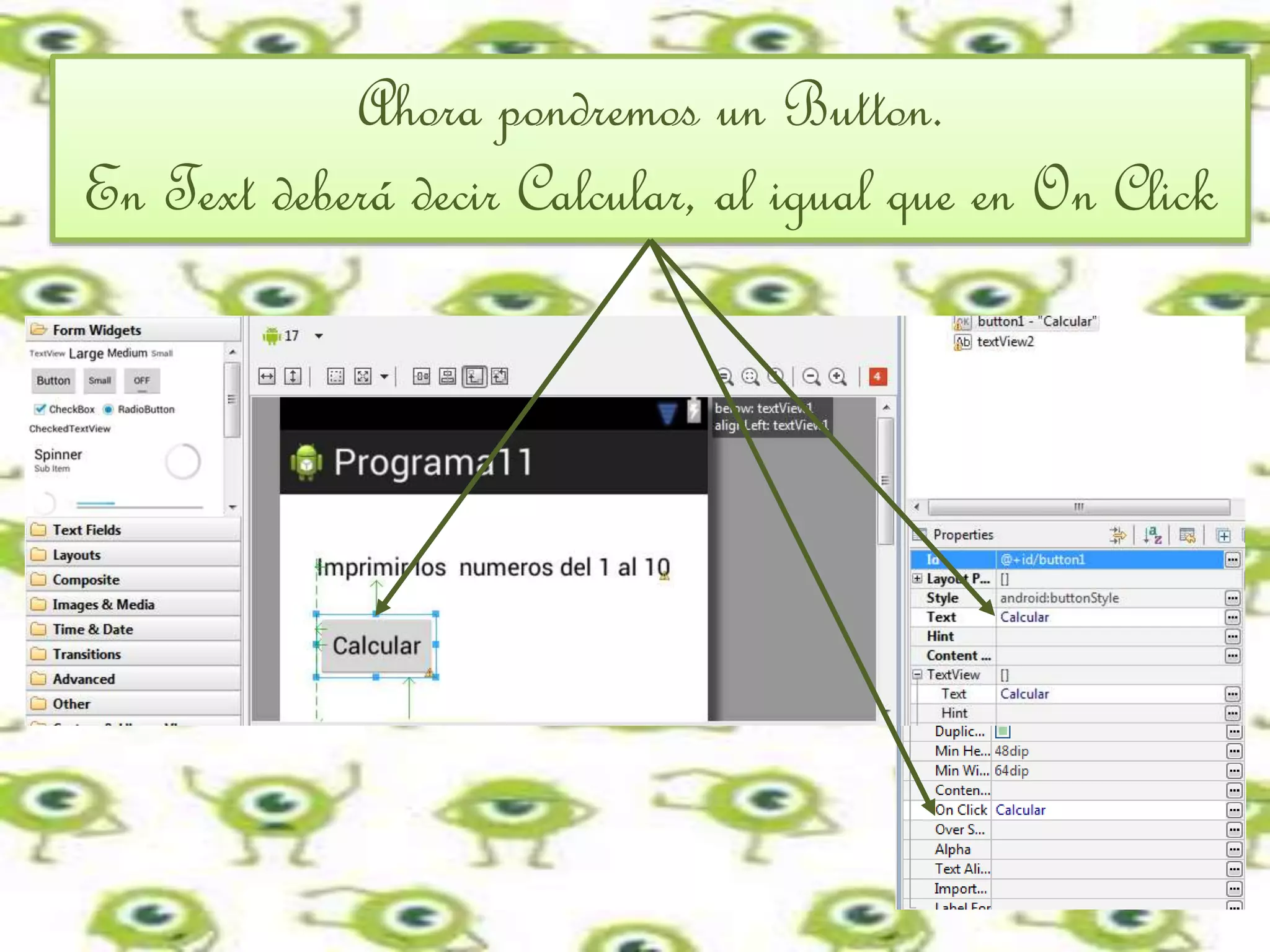 Ahora pondremos un Button.
En Text deberá decir Calcular, al igual que en On Click