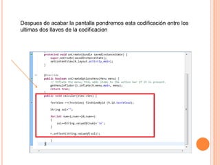 Despues de acabar la pantalla pondremos esta codificación entre los
ultimas dos llaves de la codificacion
 