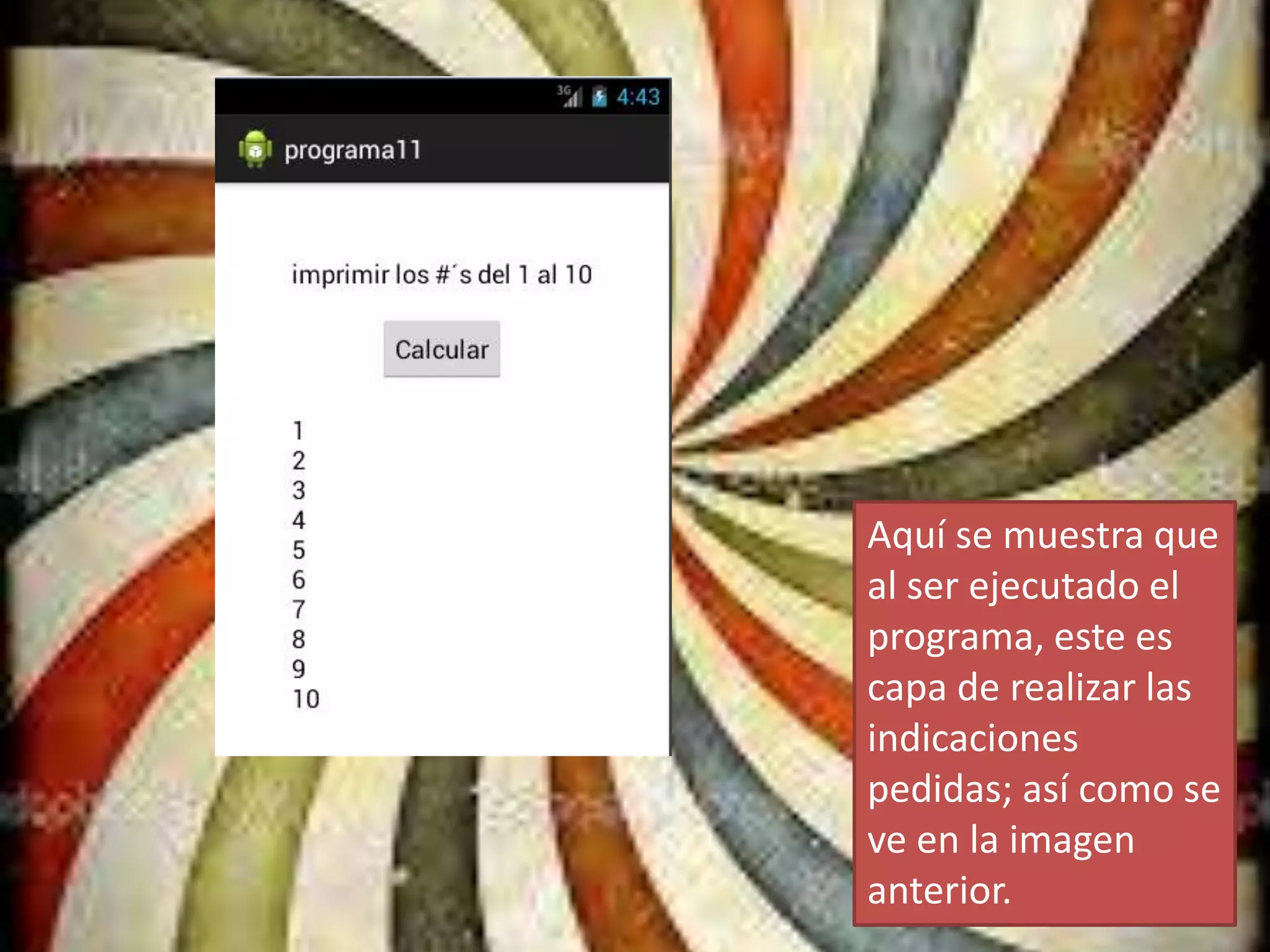 Aquí se muestra que
al ser ejecutado el
programa, este es
capa de realizar las
indicaciones
pedidas; así como se
ve en la imagen
anterior.
 