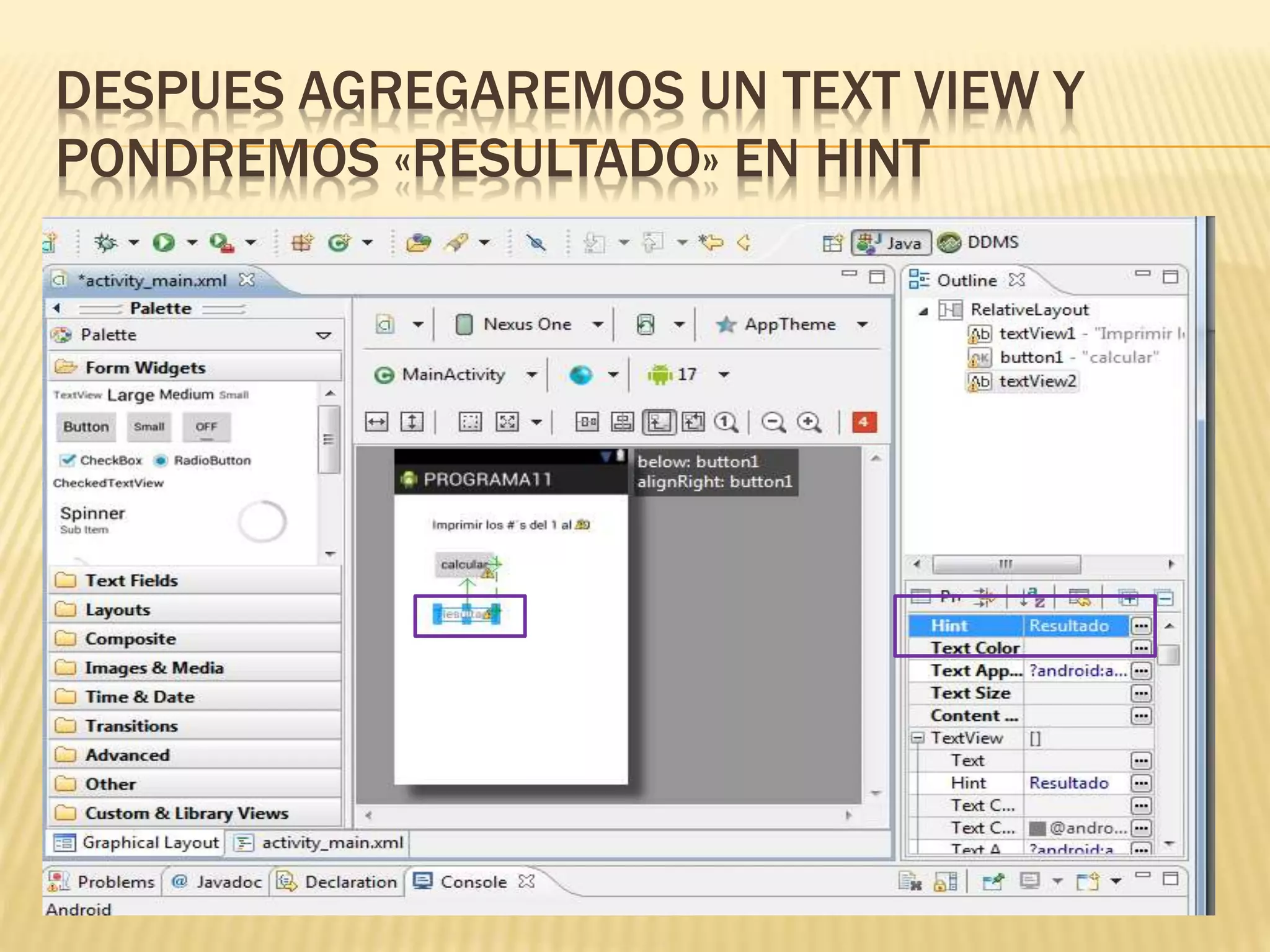 DESPUES AGREGAREMOS UN TEXT VIEW Y
PONDREMOS «RESULTADO» EN HINT