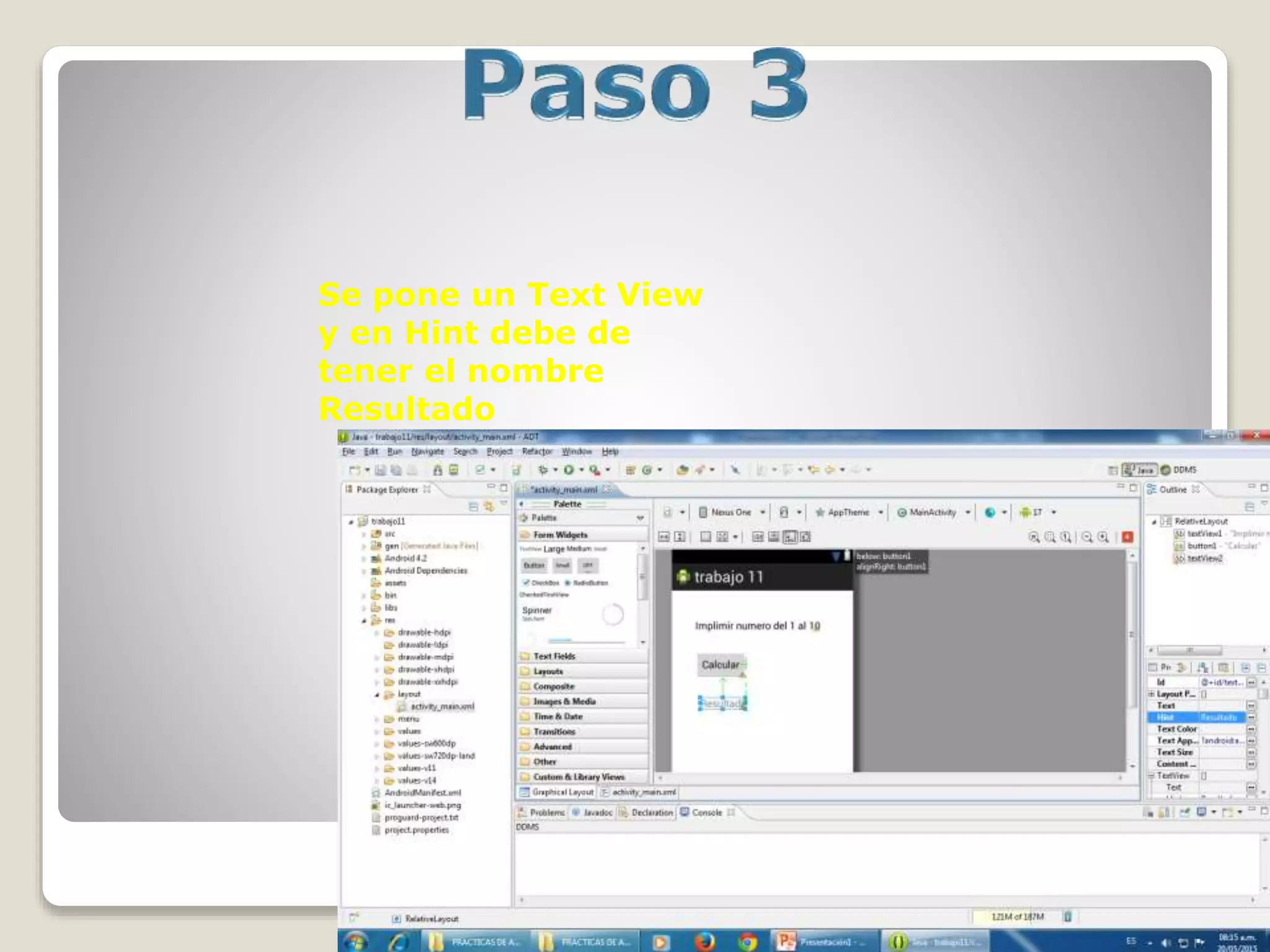 Se pone un Text View
y en Hint debe de
tener el nombre
Resultado