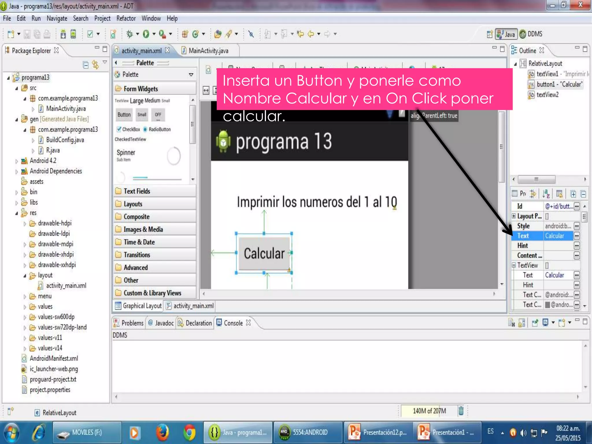 Inserta un Button y ponerle como
Nombre Calcular y en On Click poner
calcular.