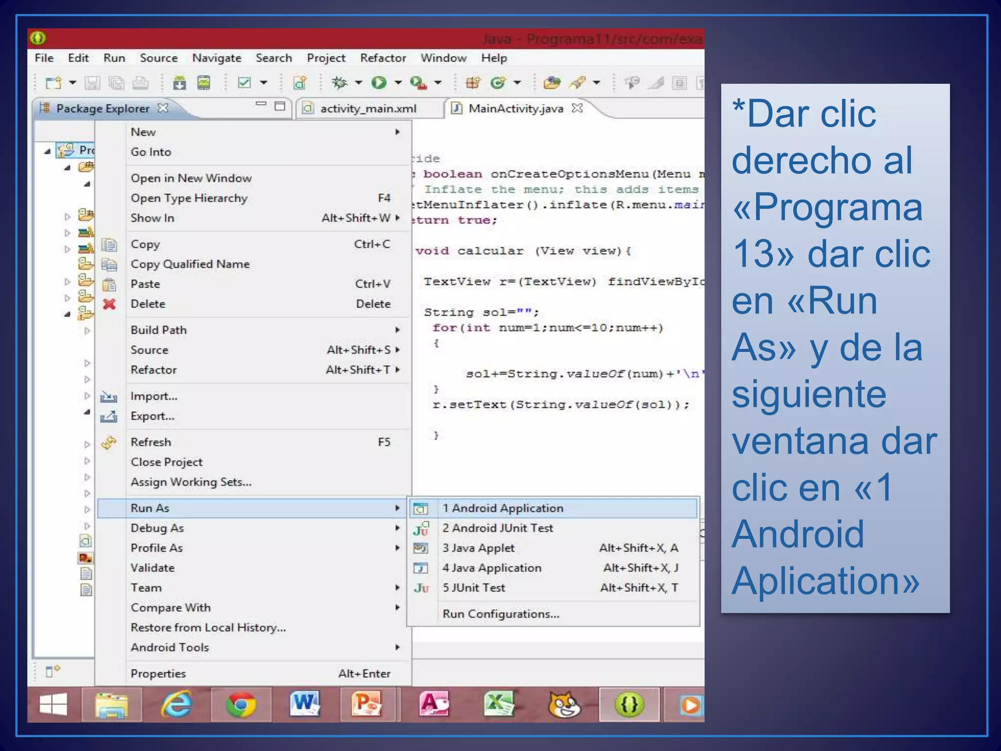 *Dar clic
derecho al
«Programa
13» dar clic
en «Run
As» y de la
siguiente
ventana dar
clic en «1
Android
Aplication»