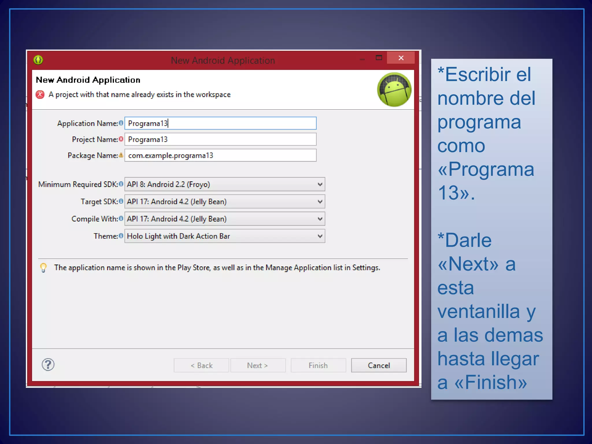 *Escribir el
nombre del
programa
como
«Programa
13».
*Darle
«Next» a
esta
ventanilla y
a las demas
hasta llegar
a «Finish»