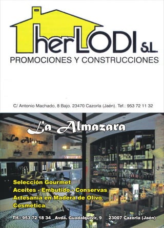 LLaa  AAllmmaazzaarraa 
Selección Gourmet 
Aceites - Embutido - Conservas 
Artesanía en Madera de Olivo 
Cosmética 
TTllff..::  995533  7722  1188  3344      AAvvddaa..  GGuuaaddaallqquuiivviirr,,  99          2233000077  CCaazzoorrllaa  ((JJaaéénn)) 
 