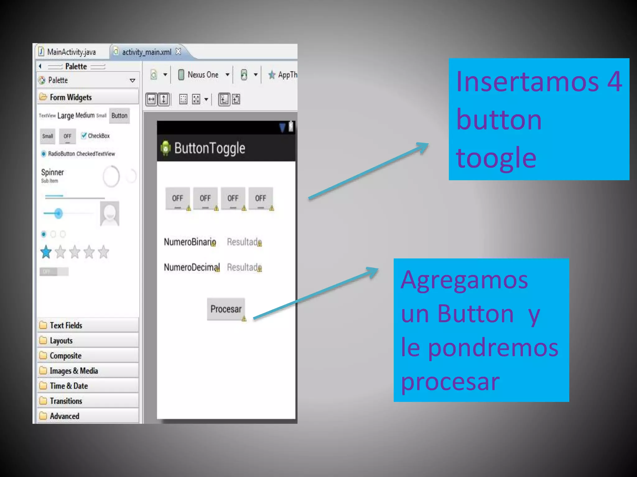 Insertamos 4
button
toogle
Agregamos
un Button y
le pondremos
procesar