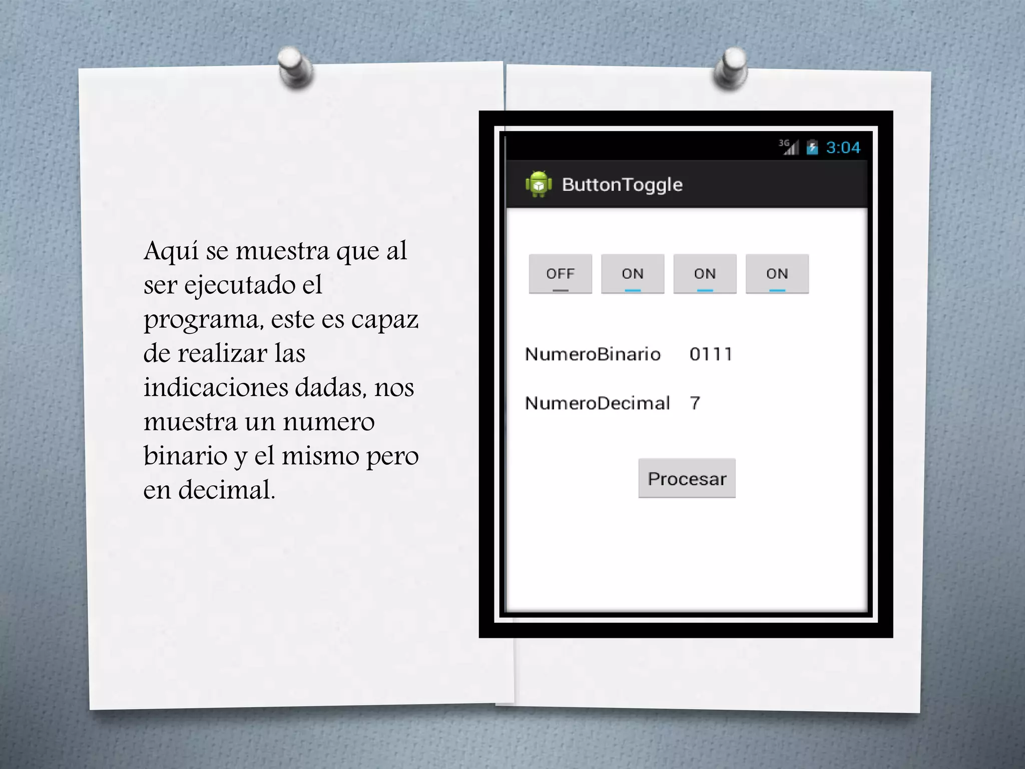 Aquí se muestra que al
ser ejecutado el
programa, este es capaz
de realizar las
indicaciones dadas, nos
muestra un numero
binario y el mismo pero
en decimal.
