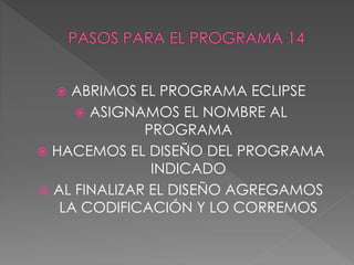  ABRIMOS EL PROGRAMA ECLIPSE
ASIGNAMOS EL NOMBRE AL
PROGRAMA
HACEMOS EL DISEÑO DEL PROGRAMA
INDICADO
AL FINALIZAR EL DISEÑO AGREGAMOS
LA CODIFICACIÓN Y LO CORREMOS
