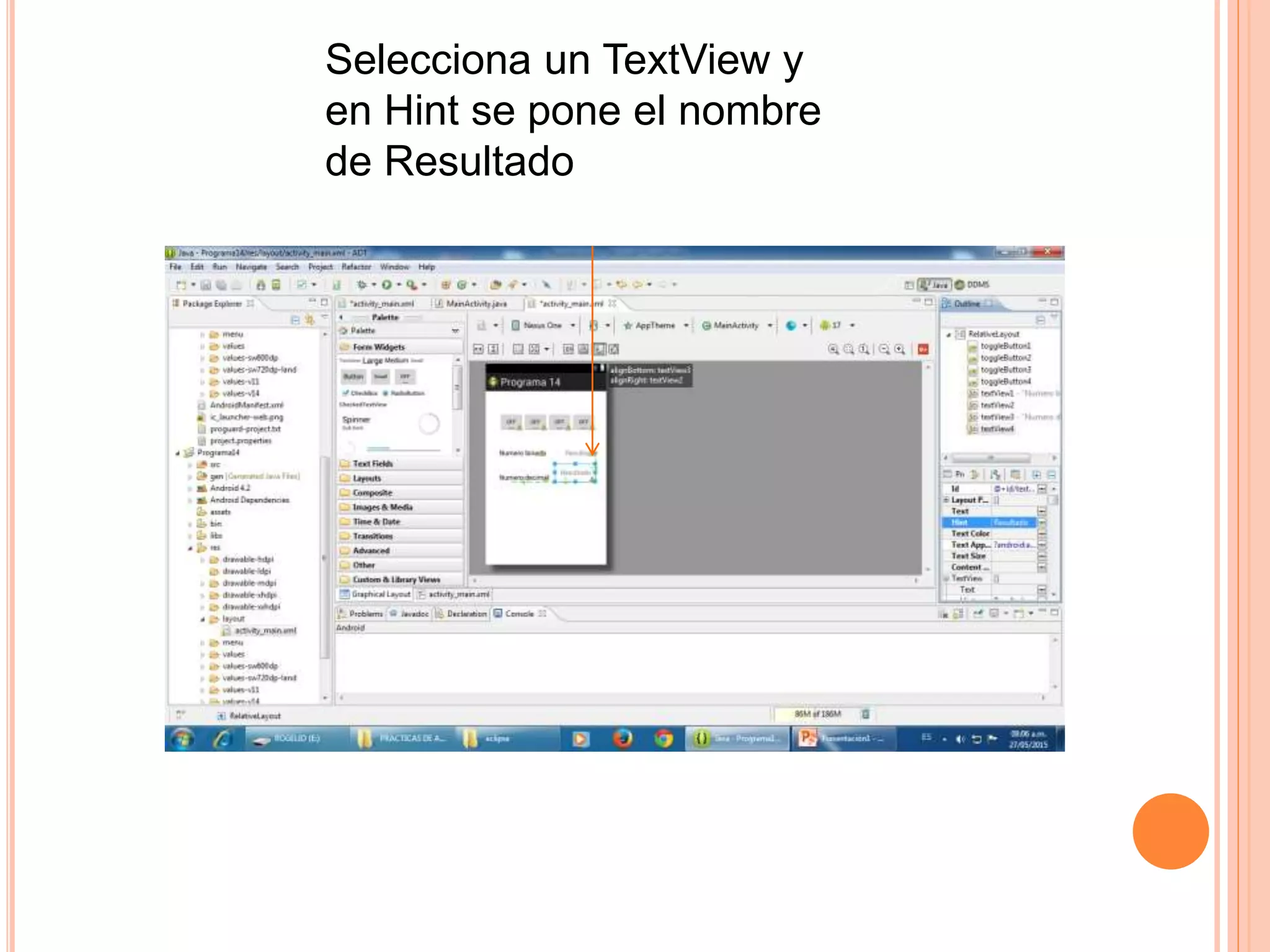Selecciona un TextView y
en Hint se pone el nombre
de Resultado