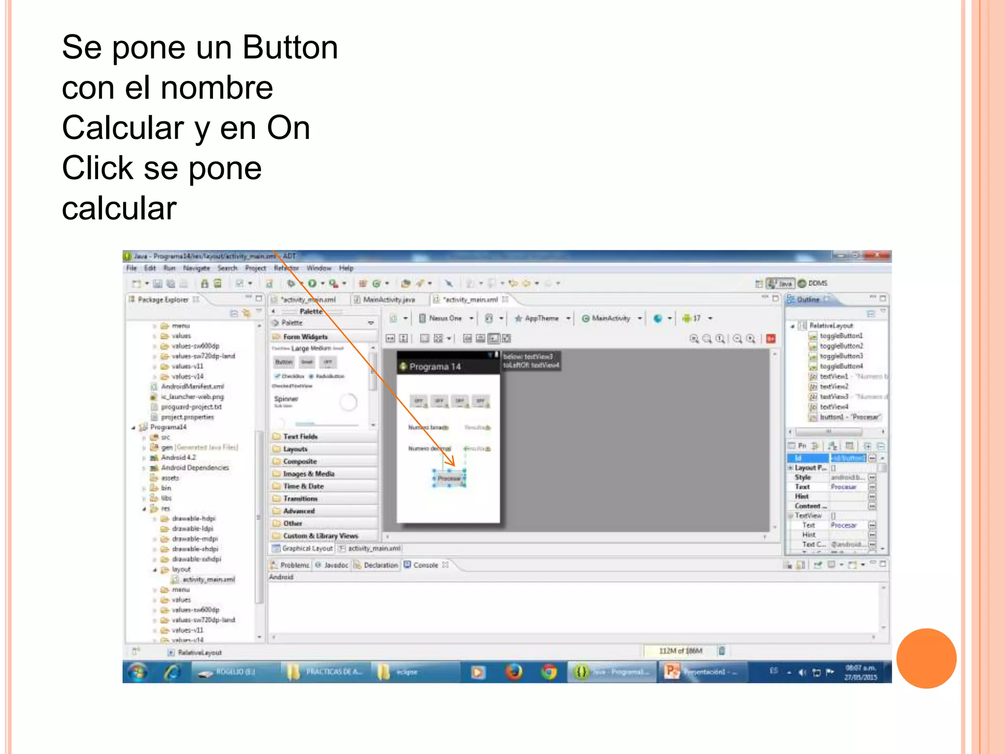 Se pone un Button
con el nombre
Calcular y en On
Click se pone
calcular