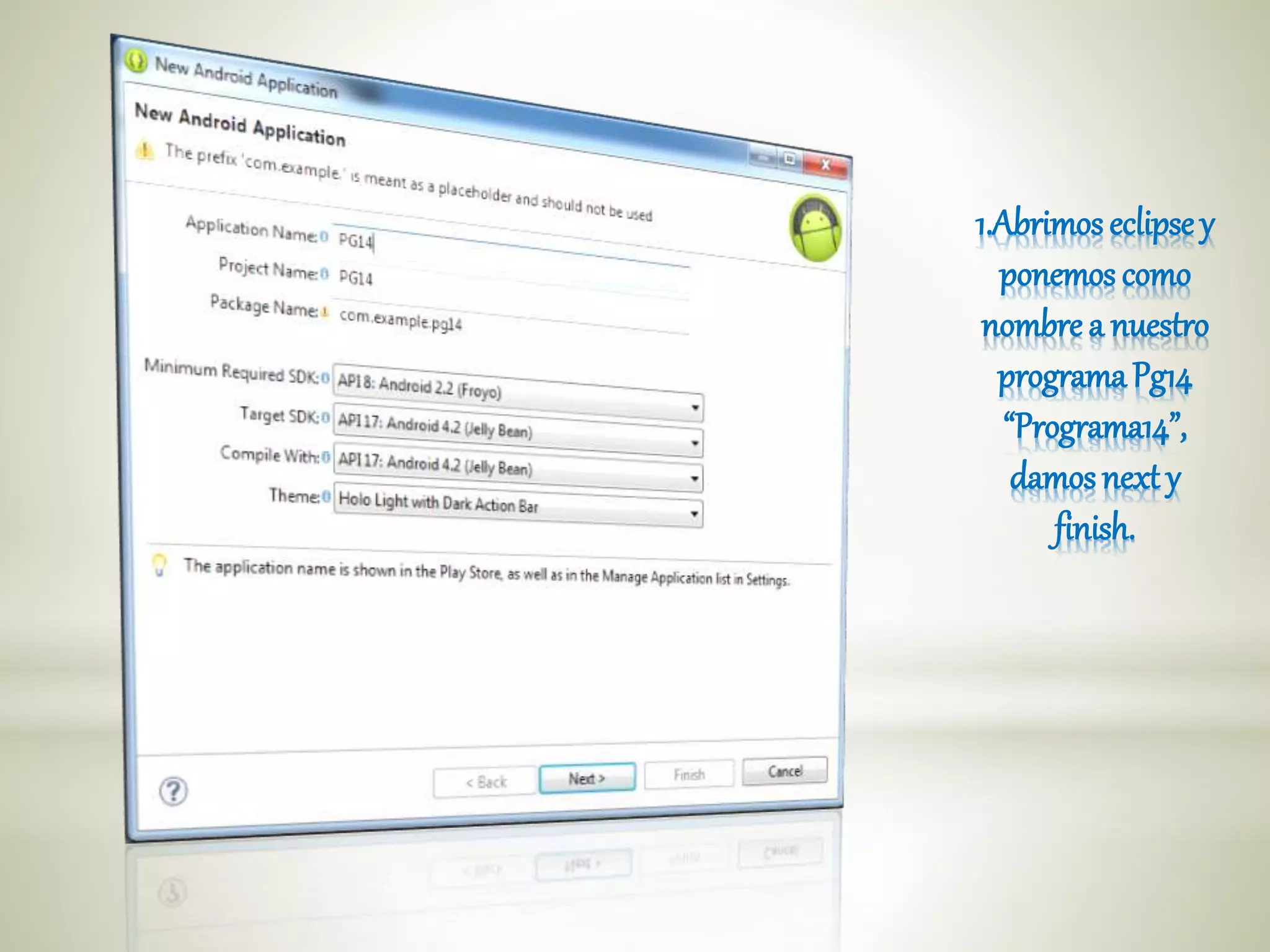 1.Abrimoseclipse y
ponemos como
nombre a nuestro
programaPg14
“Programa14”,
damosnext y
finish.