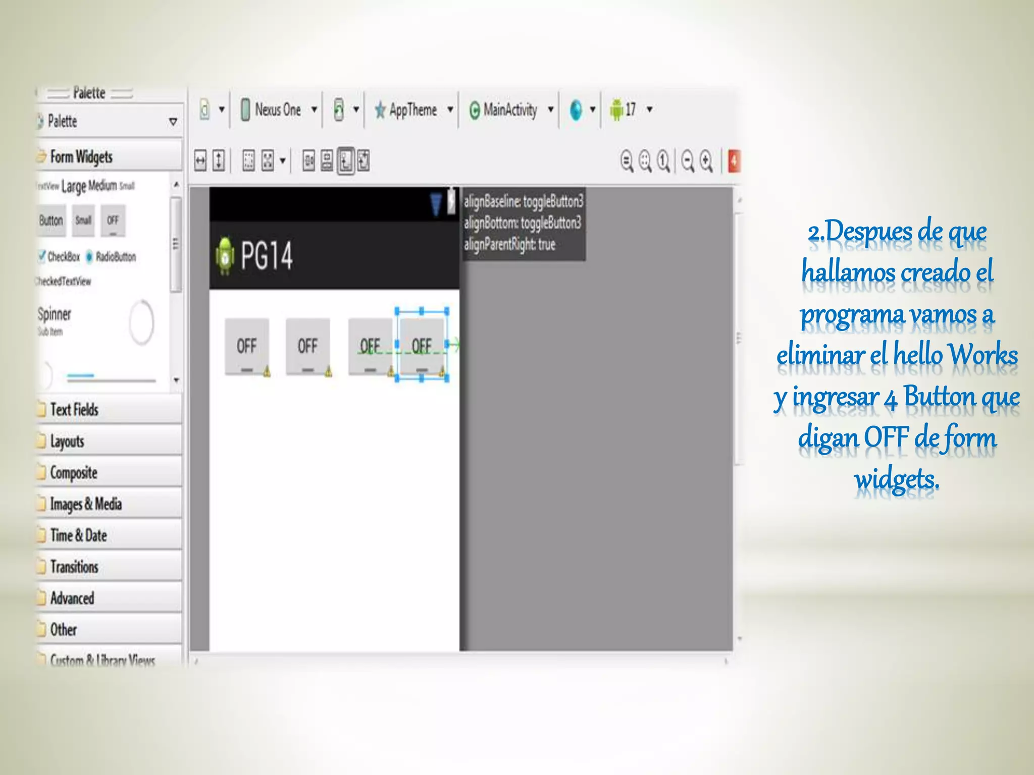 2.Despuesde que
hallamos creado el
programavamos a
eliminar el helloWorks
y ingresar4 Button que
diganOFFde form
widgets.