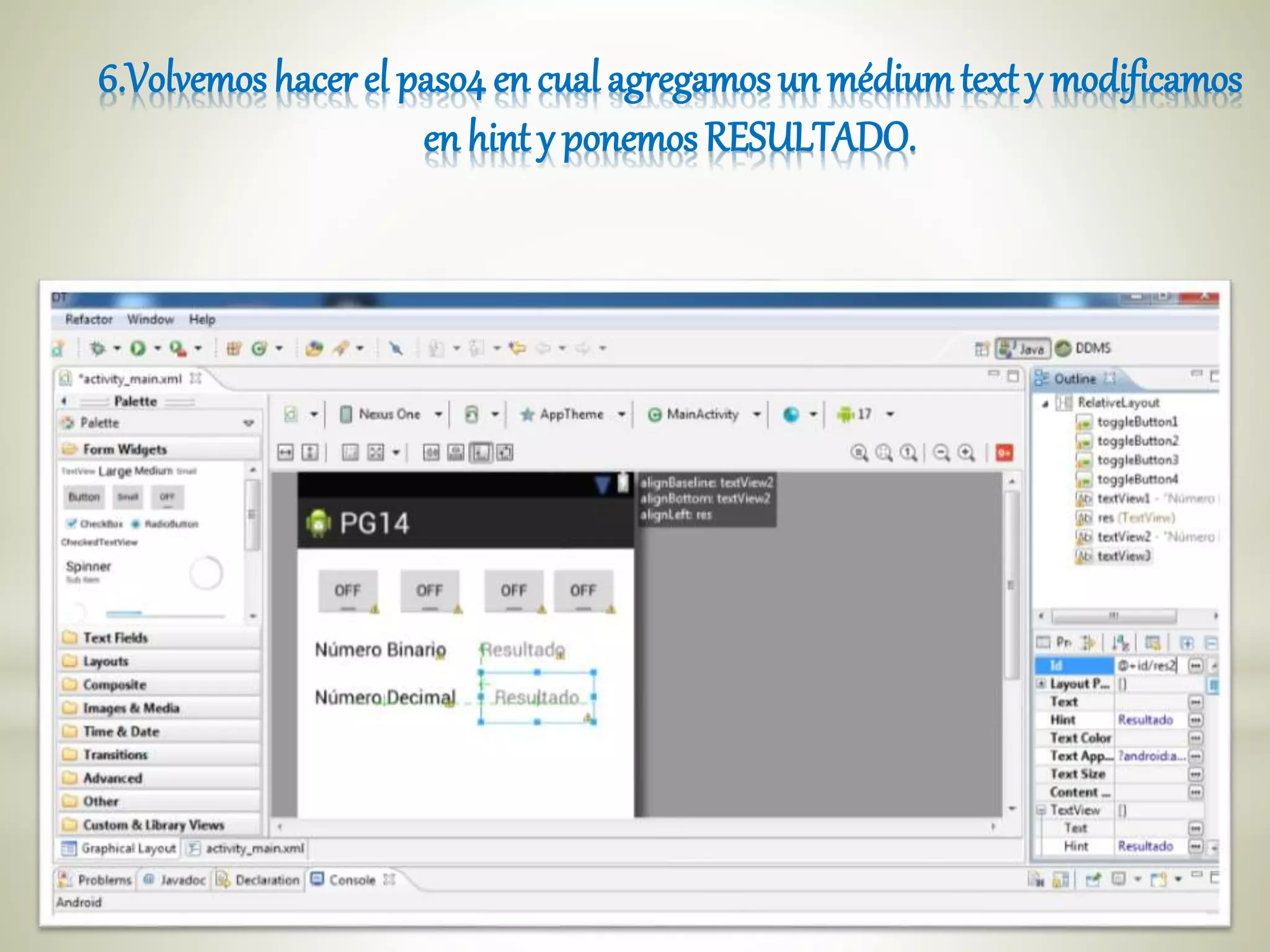 6.Volvemos hacer el paso4 en cual agregamos un médiumtext y modificamos
en hint y ponemos RESULTADO.