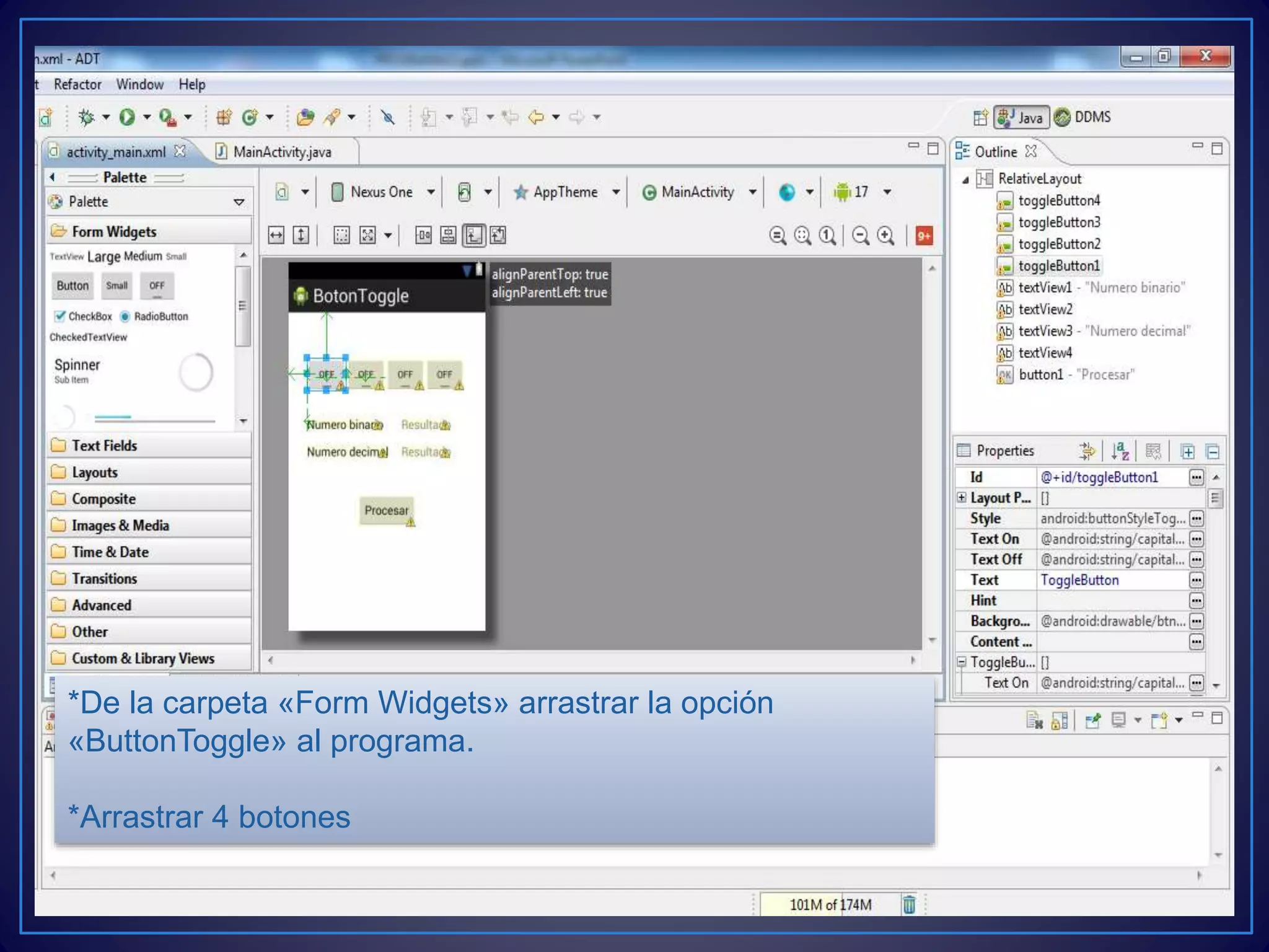 *De la carpeta «Form Widgets» arrastrar la opción
«ButtonToggle» al programa.
*Arrastrar 4 botones