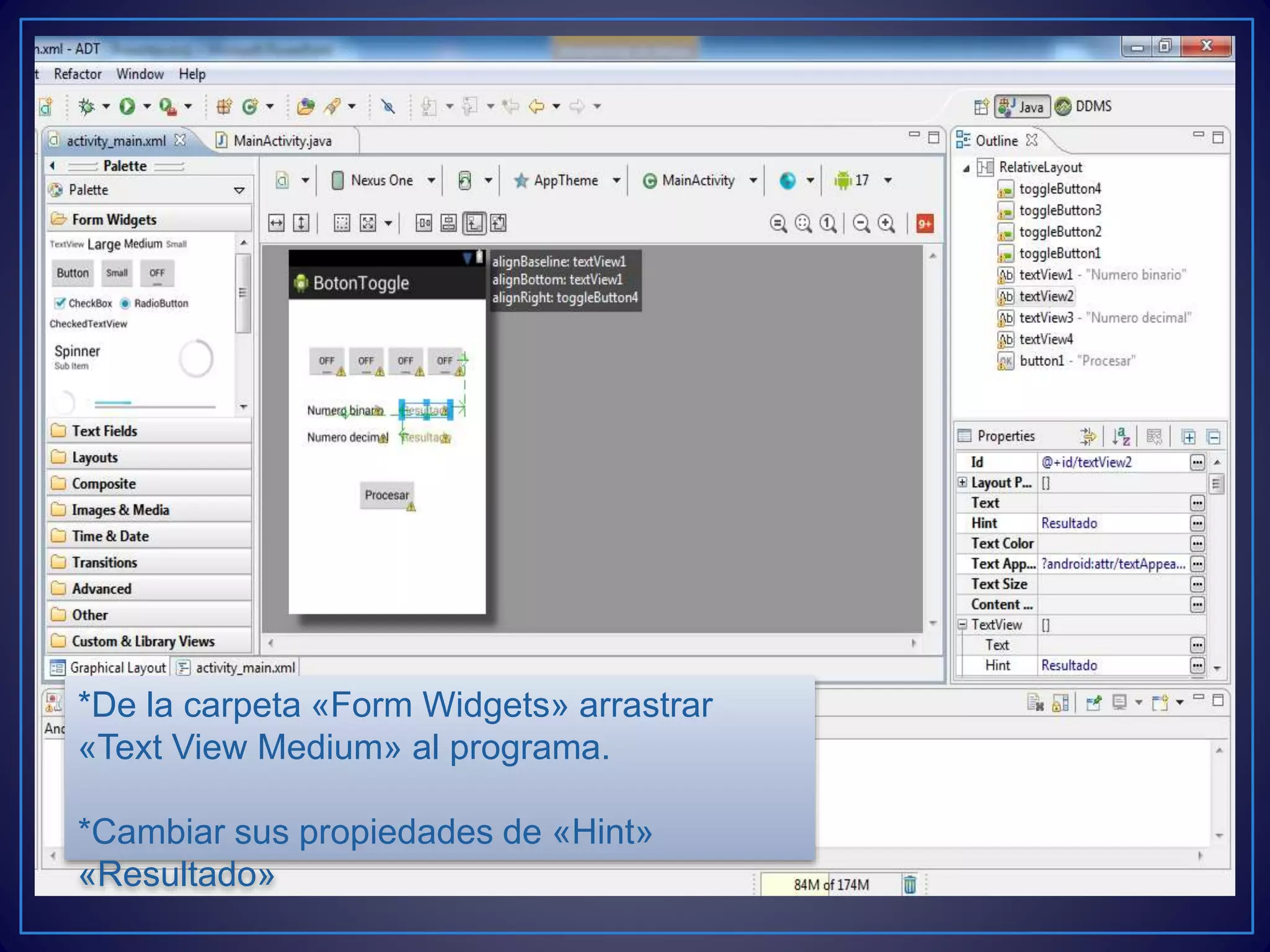 *De la carpeta «Form Widgets» arrastrar
«Text View Medium» al programa.
*Cambiar sus propiedades de «Hint»
«Resultado»