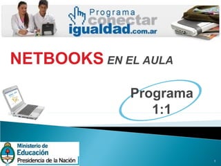 1
NETBOOKS EN EL AULA
Programa
1:1
 